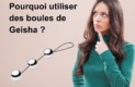 Une femme qui se demande pourquoi utiliser des boules de geisha